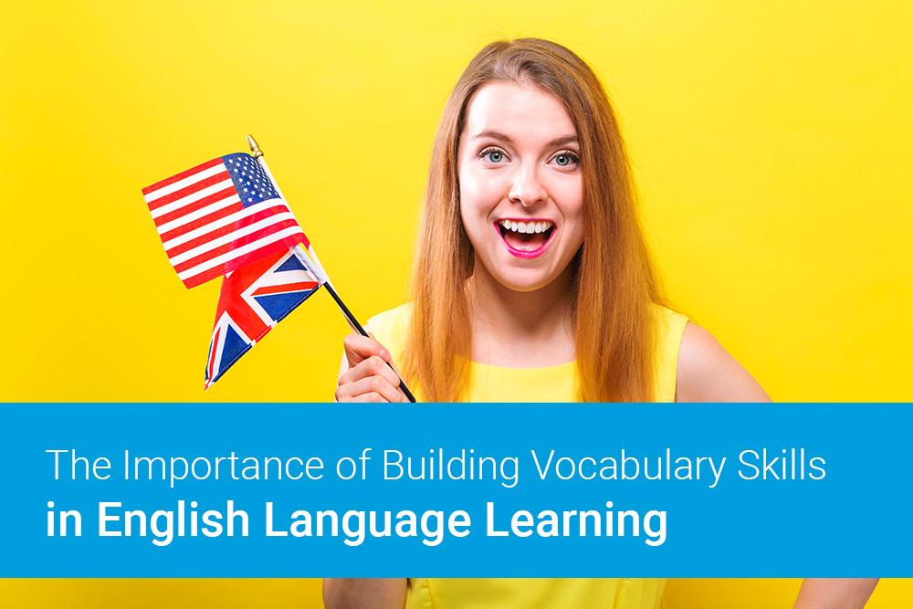 The Importance of Building Vocabulary Skills in English Language Learning