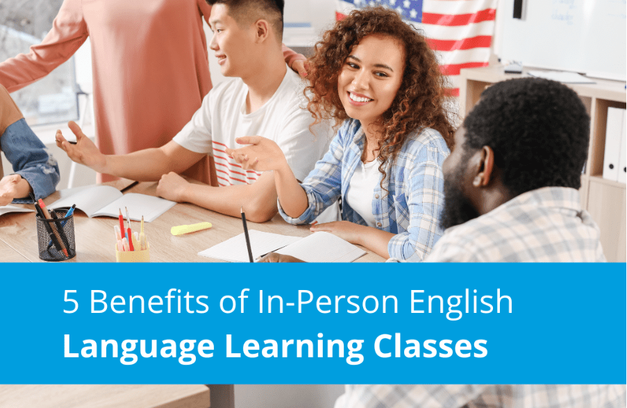 5 Benefits of In-Person English Language Learning Classes